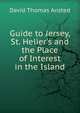 Guide to Jersey, St. Helier's and the Place of Interest in the Island, David Thomas Ansted 