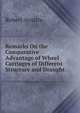 Remarks On the Comparative Advantage of Wheel Carriages of Different Structure and Draught, Robert Anstice 