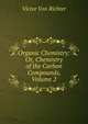 Organic Chemistry: Or, Chemistry of the Carbon Compounds, Volume 2, Victor Von Richter 