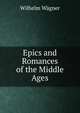 Epics and Romances of the Middle Ages, Wilhelm Wagner 
