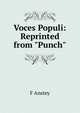 Voces Populi: Reprinted from "Punch", F Anstey 
