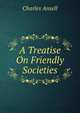 A Treatise On Friendly Societies, Charles Ansell 