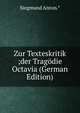 Zur Texteskritik ;der Tragodie Octavia (German Edition), Siegmund Anton.* 