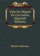 Vida De Miguel De Cervantes (Spanish Edition), Mestre Antonio 