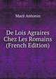 De Lois Agraires Chez Les Romains (French Edition), Mace Antonin 