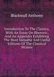 Introduction To The Classics, With An Essay On Rhetoric, And An Appendix Exhibiting The Most Valuable And Useful Editions Of The Classical Writers, Blackwall Anthony 
