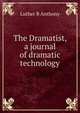 The Dramatist, a journal of dramatic technology, Luther B Anthony 