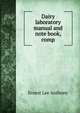 Dairy laboratory manual and note book, comp, Ernest Lee Anthony 