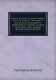 Lettere familiari di celebri Italiani antichi e moderni: corredate di grammaticali e tipografiche annotazioni e di copiosi paralleli per la retta . della studiosa gioventu (Italian Edition), Francesco Antolini 