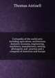 Cyclopedia of the useful arts: including agriculture, architecture, domestic economy, engineering, machinery, manufactures, mining, photogenic and . practice and a compend of American and Europe, Thomas Antisell 