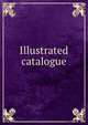 Illustrated catalogue, 