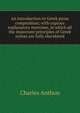 An introduction to Greek prose composition; with copious explanatory exercises, in which all the important principles of Greek syntax are fully elucidated, Charles Anthon 