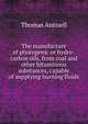 The manufacture of photogenic or hydro-carbon oils, from coal and other bituminous substances, capable of supplying burning fluids, Thomas Antisell 