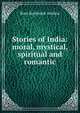 Stories of India: moral, mystical, spiritual and romantic, Rose Reinhardt Anthon 
