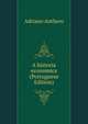 A historia economica (Portuguese Edition), Adriano Anthero 