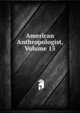 American Anthropologist, Volume 15, 