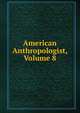 American Anthropologist, Volume 8, 