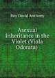 Asexual Inheritance in the Violet (Viola Odorata) ., Roy David Anthony 