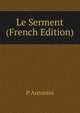 Le Serment (French Edition), P. Antonini 