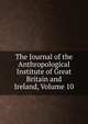 The Journal of the Anthropological Institute of Great Britain and Ireland, Volume 10, 