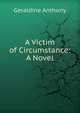 A Victim of Circumstance: A Novel, Geraldine Anthony 