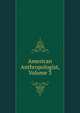 American Anthropologist, Volume 3, 