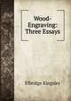 Wood-Engraving: Three Essays, Elbridge Kingsley 