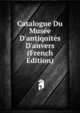 Catalogue Du Mus?e D'antiquit?s D'anvers (French Edition), 