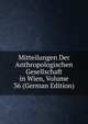 Mitteilungen Der Anthropologischen Gesellschaft in Wien, Volume 36 (German Edition), 
