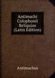 Antimachi Colophonii Reliquias (Latin Edition), Antimachus 