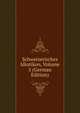 Schweizerisches Idiotikon, Volume 5 (German Edition), 