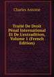 Trait? De Droit P?nal International Et De L'extradition, Volume 1 (French Edition), Charles Antoine 