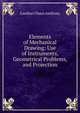 Elements of Mechanical Drawing: Use of Instruments, Geometrical Problems, and Projection, Gardner Chace Anthony 