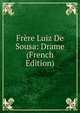 Frere Luiz De Sousa: Drame (French Edition), 