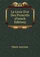Le Livre D'or Des Proscrits (French Edition), Marie Antoine 