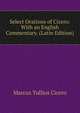 Select Orations of Cicero: With an English Commentary. (Latin Edition), Marcus Tullius Cicero 