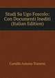 Studj Su Ugo Foscolo: Con Documenti Inediti (Italian Edition), Camillo Antona-Traversi 