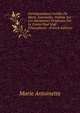 Correspondance In?dite De Marie Antoinette: Publi?e Sur Les Documents Originaux Par Le Comte Paul Vogt D'hunolstein . (French Edition), Marie Antoinette 