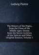 The History of the Popes, from the Close of the Middle Ages: Drawn from the Secret Archives of the Vatican and Other Original Sources, Volume 1, Ludwig Pastor 