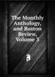 The Monthly Anthology, and Boston Review, Volume 3, 