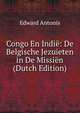 Congo En Indie: De Belgische Jezuieten in De Missien (Dutch Edition), Edward Antonis 