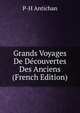 Grands Voyages De Decouvertes Des Anciens (French Edition), P-H Antichan 