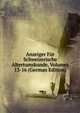 Anzeiger Fur Schweizerische Altertumskunde, Volumes 13-16 (German Edition), 