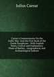 Caesar's Commentaries On the Gallic War: And the First Book of the Greek Paraphrase : With English Notes, Critical and Explanatory, Plans of Battles, . Geographical, and Archaeological Indexes, Caesar Gaius Julius 