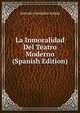 La Inmoralidad Del Teatro Moderno (Spanish Edition), Antonio Gonzalez Antias 