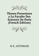 Theses Presentees a La Faculte Des Sciences De Paris (French Edition), M X. ANTOMARI 