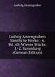 Ludwig Anzengrubers Samtliche Werke: -6. Bd. Alt-Wiener Stucke. 1.-2. Sammlung (German Edition), Ludwig Anzengruber 