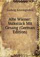 Alte Wiener: Volkstuck Mit Gesang (German Edition), Ludwig Anzengruber 