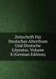 Zeitschrift Fur Deutsches Alterthum Und Deutsche Literatur, Volume 8 (German Edition), 