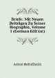 Briefe: Mit Neuen Beitragen Zu Seiner Biographie, Volume 1 (German Edition), Anton Bettelheim 